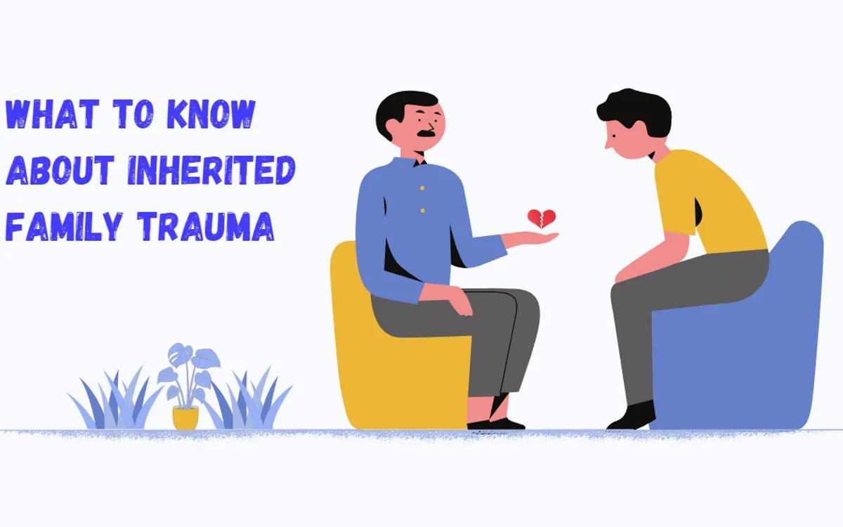 The image features an illustration of two people sitting and facing each other. The person on the left is wearing a blue shirt and is holding a broken heart symbol in their hand, suggesting a conversation about emotional topics. The person on the right is wearing a yellow shirt and is seated attentively. To the left of the image, there is text in bold blue letters that reads 'WHAT TO KNOW ABOUT INHERITED FAMILY TRAUMA'. Below the text, there is a small potted plant. The overall theme of the image appears to be related to discussing or understanding family trauma.