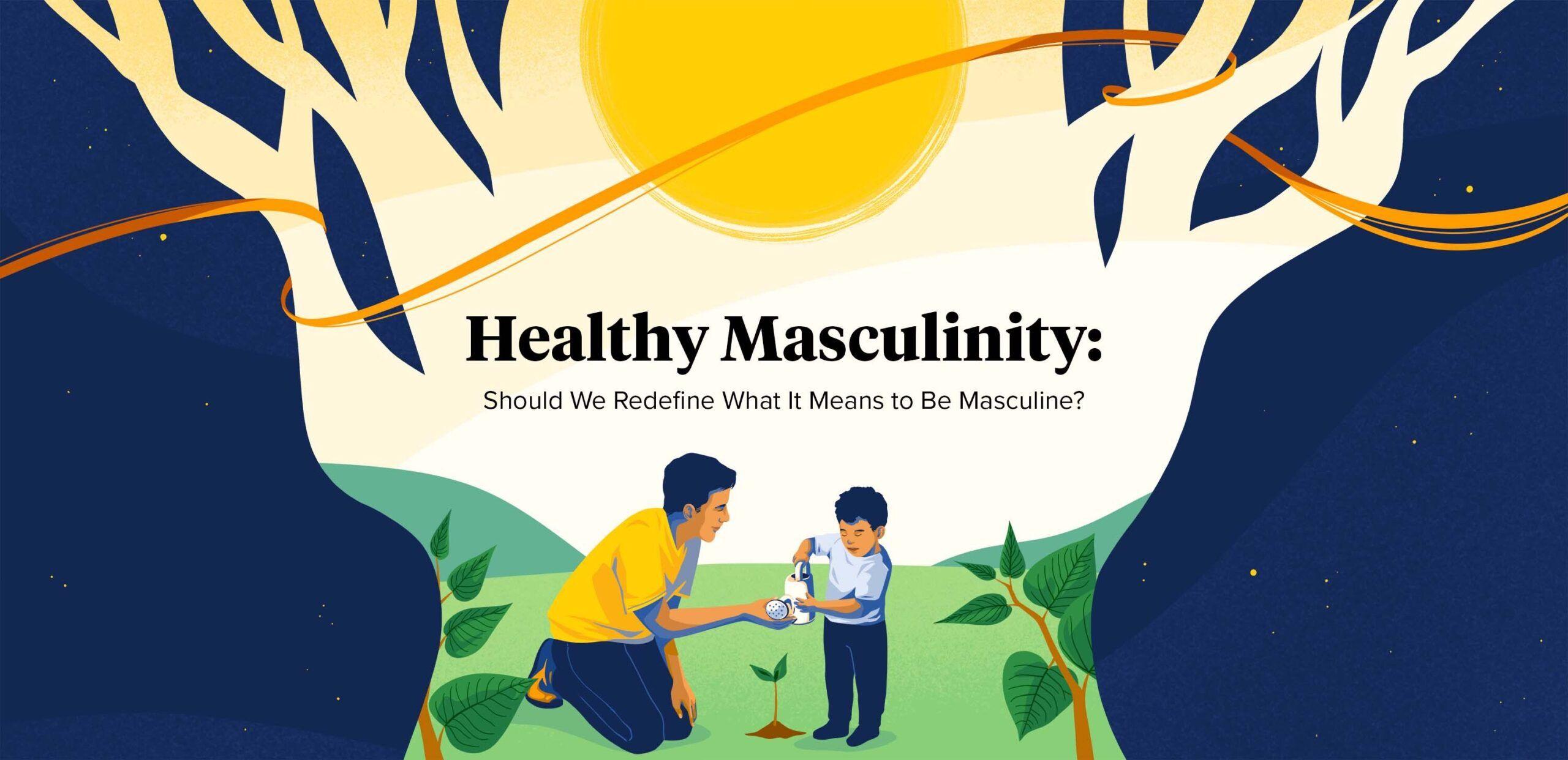 The image features an artistic representation with a large sun in the background, surrounded by abstract tree-like shapes. In the foreground, there is an illustration of a man and a child engaging in a nurturing activity, with the man kneeling and the child pouring water onto a small plant. The text 'Healthy Masculinity: Should We Redefine What It Means to Be Masculine?' is prominently displayed in the center. The color scheme includes shades of blue, green, and yellow, creating a serene and thoughtful atmosphere.