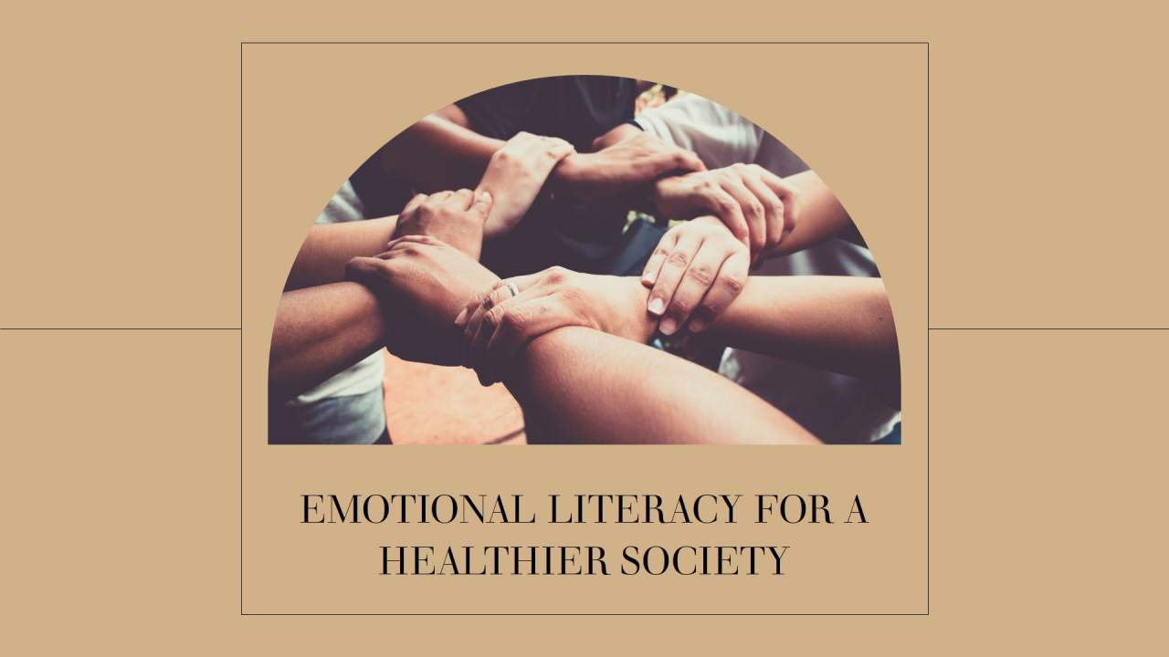 The image features a group of diverse hands interlocked, symbolizing unity and cooperation. The background is a neutral beige color, and the hands are positioned in a circle, suggesting teamwork and solidarity. Below the image, there is text that reads 'EMOTIONAL LITERACY FOR A HEALTHIER SOCIETY' in bold, capitalized letters. The overall theme of the image emphasizes the importance of emotional literacy in fostering a supportive and healthy community.