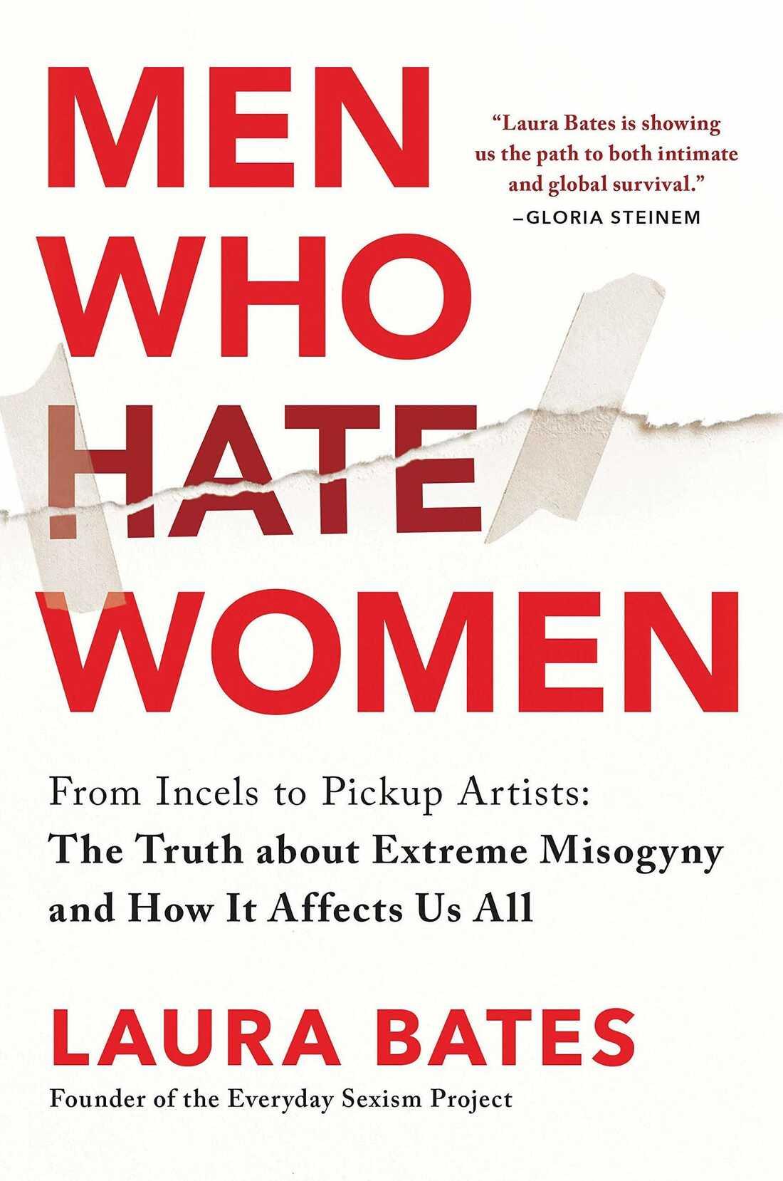 The image is a book cover for 'Men Who Hate Women' by Laura Bates. The title is prominently displayed in large red letters. Below the title, there is a subtitle in smaller black text: 'From Incels to Pickup Artists: The Truth about Extreme Misogyny and How It Affects Us All.' The author's name, Laura Bates, is in bold red text, followed by a description of her as the 'Founder of the Everyday Sexism Project.' There is a quote on the right side of the cover from Gloria Steinem, praising the book. The background is a light color with a torn paper design.