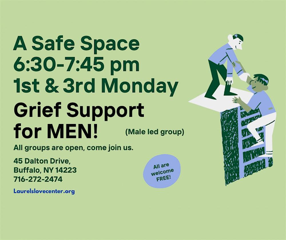 The image is a promotional flyer for a men's grief support group. It features text on a light green background. The main text reads 'A Safe Space 6:30-7:45 pm 1st & 3rd Monday Grief Support for MEN!' with an emphasis on 'MEN!' in bold. It mentions that the group is male-led and open to all, inviting people to join. The location is given as '45 Dalton Drive, Buffalo, NY 14223' with a contact number '716-272-2474'. A website 'Laurelslovecenter.org' is also listed. On the right side, there is an illustration of one person helping another climb up a ladder, symbolizing support. A small circle contains the text 'All are welcome FREE!'.