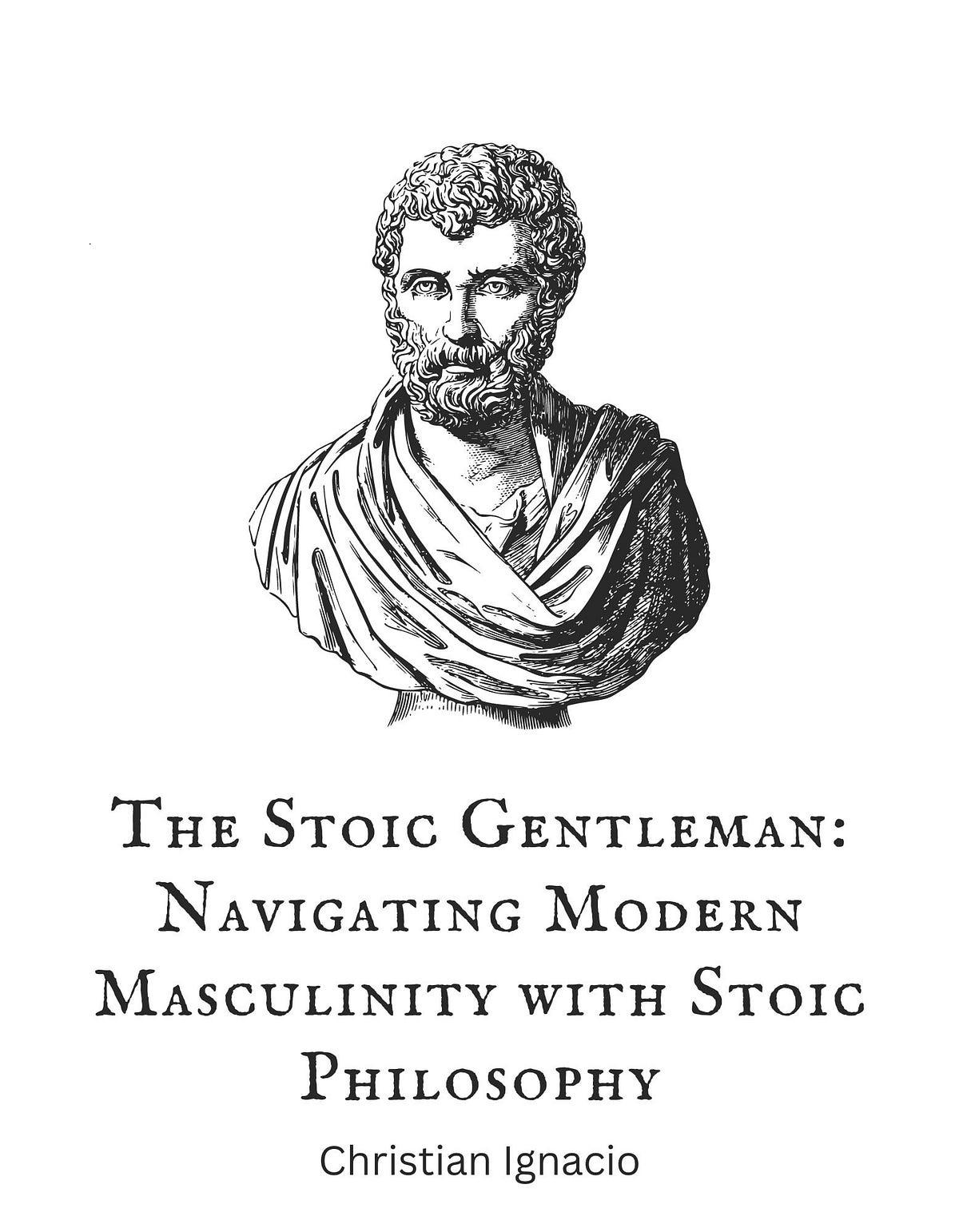The image features a detailed black and white illustration of a bearded man, reminiscent of classical or ancient figures, wearing a draped garment. Below the illustration, there is text that reads: 'The Stoic Gentleman: Navigating Modern Masculinity with Stoic Philosophy' followed by the name 'Christian Ignacio'. The overall design suggests a book cover or an article header, focusing on the theme of masculinity and stoic philosophy.