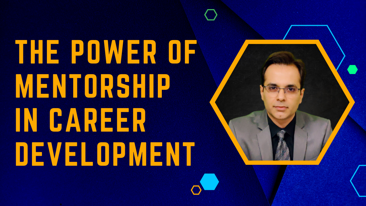 The image features a dark blue background with geometric hexagonal shapes in various shades of blue and green. On the left side, there is bold yellow text that reads 'THE POWER OF MENTORSHIP IN CAREER DEVELOPMENT.' On the right side, there is a hexagonal frame containing a portrait of a man wearing glasses and a suit with a tie. The overall design is modern and professional, emphasizing the theme of mentorship in career growth.