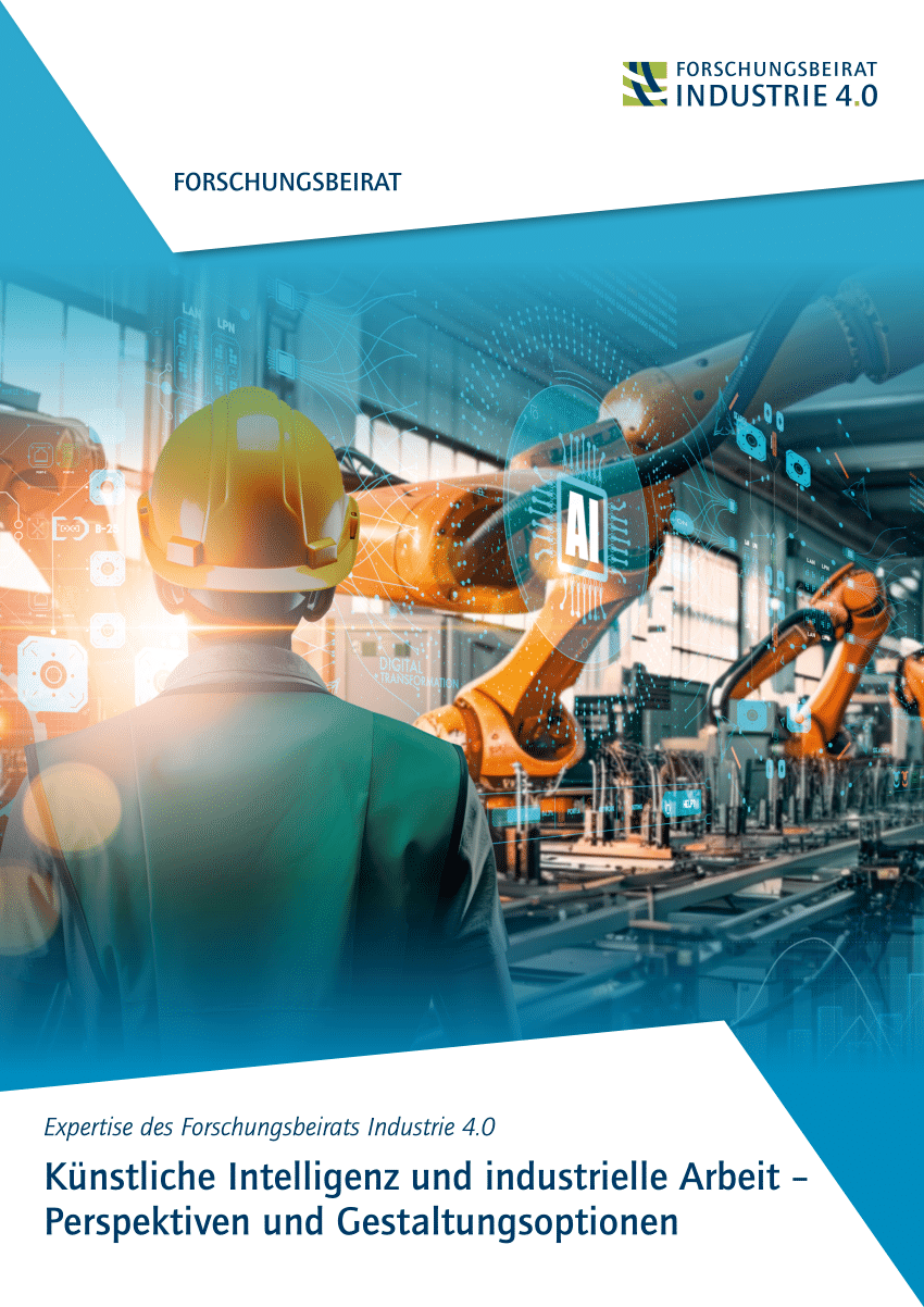 Das Bild zeigt das Cover eines Berichts mit dem Titel 'Expertise des Forschungsbeirats Industrie 4.0: Künstliche Intelligenz und industrielle Arbeit – Perspektiven und Gestaltungsoptionen'. Im Vordergrund ist eine Person mit einem gelben Schutzhelm zu sehen, die in eine Fabrikumgebung blickt. Im Hintergrund sind mehrere orangefarbene Roboterarme zu erkennen, die in einer Produktionslinie arbeiten. Überlagert sind digitale Grafiken und Symbole, die auf künstliche Intelligenz hinweisen, darunter ein hervorgehobenes 'AI'-Symbol. Oben rechts befindet sich das Logo des Forschungsbeirats Industrie 4.0.