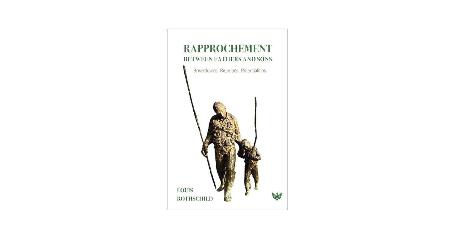 The image is a book cover titled 'Rapprochement Between Fathers and Sons: Breakdowns, Reunions, Potentialities' by Louis Rothschild. The cover features a sculpture of an adult and a child walking together, each holding a long stick. The background is white, and the text is in green. The author's name is displayed at the bottom left corner.