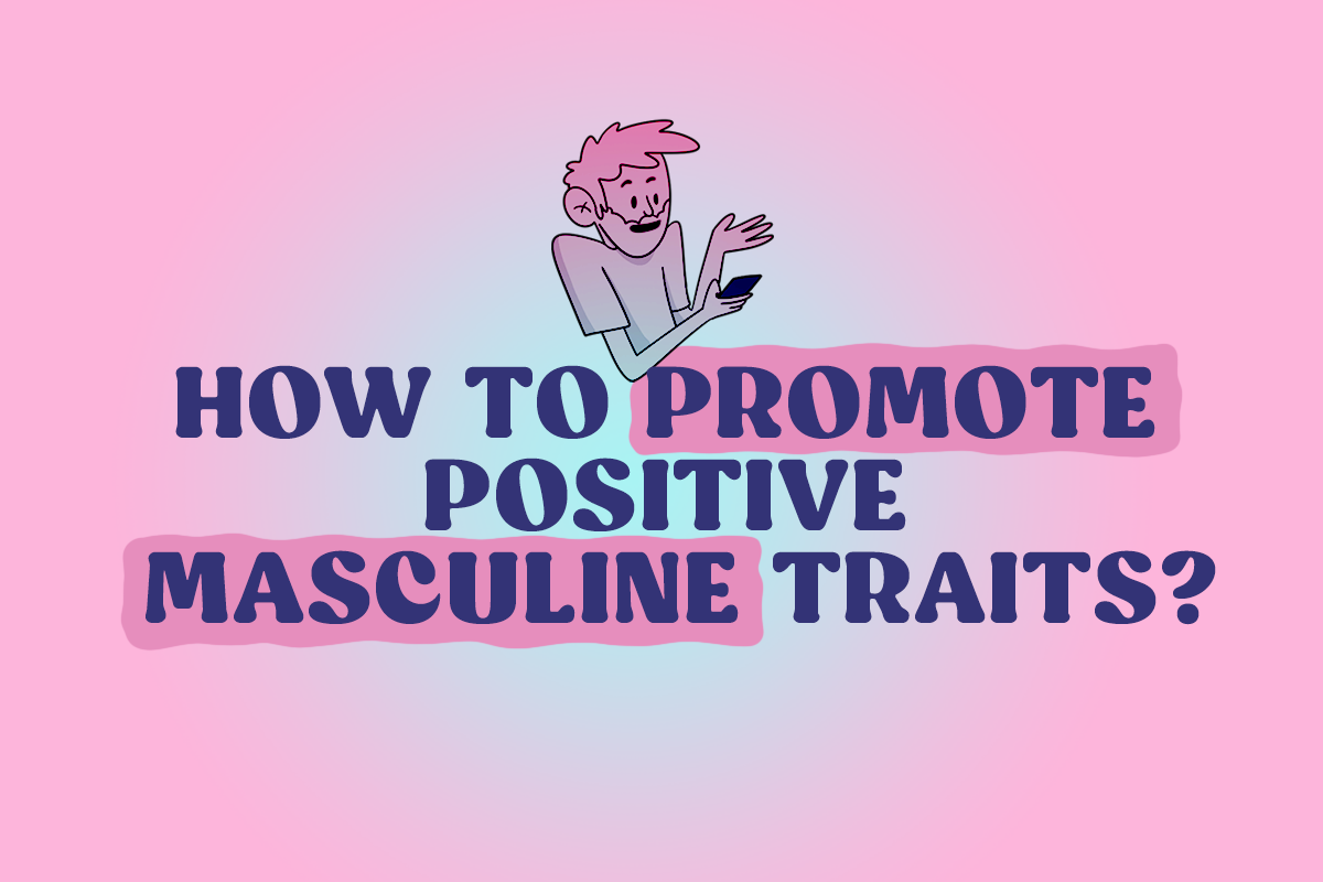 The image features a cartoon illustration of a person with short hair, holding a smartphone and gesturing with one hand. The background is a gradient of pink and light blue. The text in bold, dark blue letters reads, 'HOW TO PROMOTE POSITIVE MASCULINE TRAITS?' The overall design is simple and uses a playful, informal style.