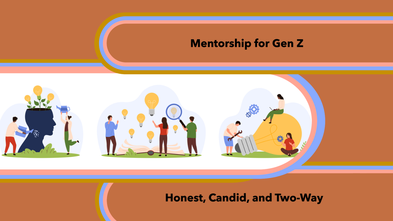 The image is an infographic with a brown background and colorful stripes. It features three illustrations depicting mentorship concepts. The first illustration shows two people watering a plant growing from a head silhouette, symbolizing nurturing ideas. The second illustration depicts individuals interacting with light bulbs and a magnifying glass, representing exploration and learning. The third illustration shows people working together with a large light bulb, symbolizing collaboration and innovation. The text 'Mentorship for Gen Z' and 'Honest, Candid, and Two-Way' is prominently displayed, emphasizing the theme of the image.