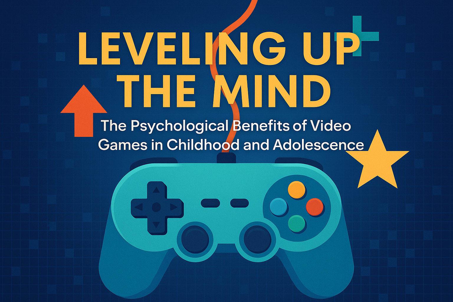 The image features a graphic design with a dark blue background and a grid pattern. In the center, there is a large, stylized video game controller in shades of blue and teal. Above the controller, bold yellow text reads 'LEVELING UP THE MIND'. Below this, smaller white text states 'The Psychological Benefits of Video Games in Childhood and Adolescence'. The design includes additional elements like an orange upward arrow and a yellow star, adding a playful and dynamic feel to the image.