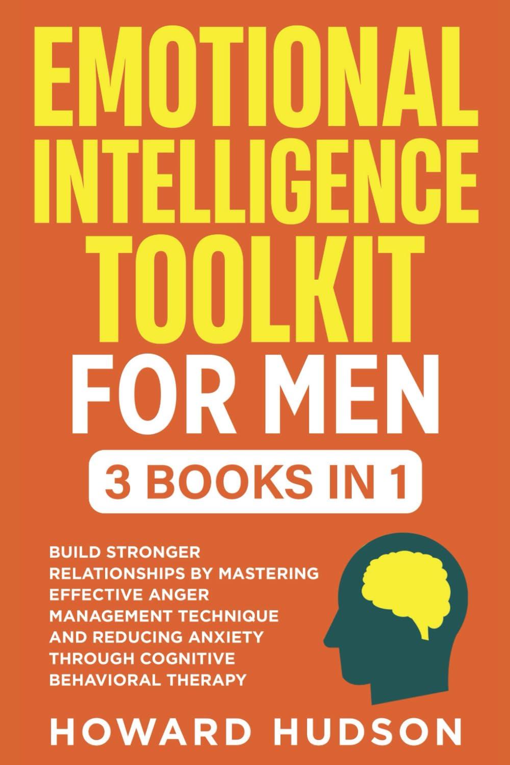 The image is a book cover with a bold, orange background. The title 'EMOTIONAL INTELLIGENCE TOOLKIT FOR MEN' is prominently displayed in large yellow and white text. Below the title, it states '3 BOOKS IN 1' in a white box with red text. Additional text reads 'BUILD STRONGER RELATIONSHIPS BY MASTERING EFFECTIVE ANGER MANAGEMENT TECHNIQUE AND REDUCING ANXIETY THROUGH COGNITIVE BEHAVIORAL THERAPY' in white. At the bottom, the author's name, 'HOWARD HUDSON,' is written in white. There is also a graphic of a silhouette of a head with a yellow brain inside, located in the lower right corner.
