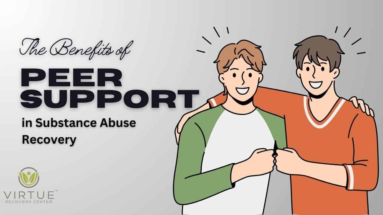 The image features an illustration of two smiling individuals with their arms around each other's shoulders, symbolizing friendship and support. The background is a gradient of light gray. On the left side, there is text in bold and cursive fonts that reads 'The Benefits of PEER SUPPORT in Substance Abuse Recovery.' At the bottom left corner, there is a logo for 'Virtue Recovery Center' with a stylized leaf and human figure. The overall theme of the image emphasizes the importance of peer support in recovery from substance abuse.