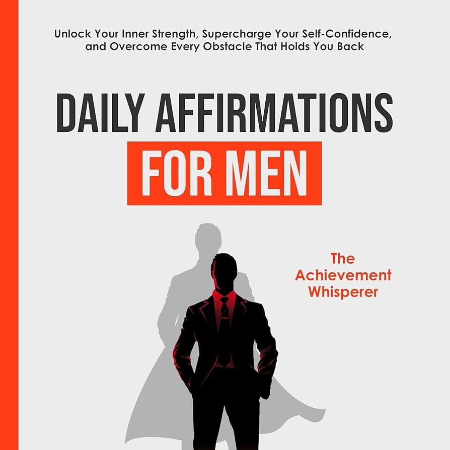 The image is a book cover titled 'Daily Affirmations for Men.' It features a silhouette of a man in a suit, standing confidently with his hands in his pockets. The background is a light gray, and the text is prominently displayed in bold black and red letters. The top of the cover includes the phrase 'Unlock Your Inner Strength, Supercharge Your Self-Confidence, and Overcome Every Obstacle That Holds You Back.' The author's name, 'The Achievement Whisperer,' is written in red on the right side.