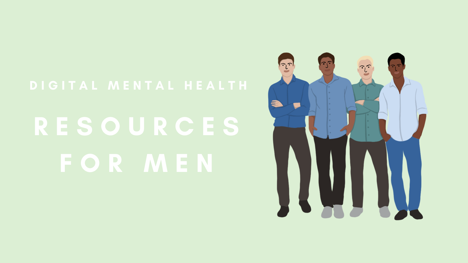 The image features a light green background with the text 'DIGITAL MENTAL HEALTH RESOURCES FOR MEN' in white, bold letters on the left side. On the right side, there is an illustration of four men standing side by side. Each man is wearing a different shade of blue or green shirt, and they have varied skin tones and hairstyles. The overall theme of the image is to promote mental health resources specifically for men.