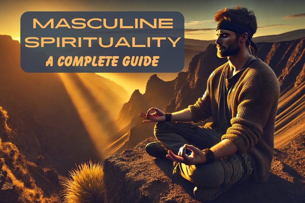 The image features a man sitting in a meditative pose on a rocky ledge, overlooking a dramatic landscape of mountains and valleys. The scene is bathed in warm, golden sunlight, creating a serene and contemplative atmosphere. The man is wearing a headband and casual, comfortable clothing, suggesting a focus on relaxation and spirituality. In the upper left corner, there is text that reads 'MASCULINE SPIRITUALITY A COMPLETE GUIDE' in bold, capital letters. The overall theme of the image conveys a sense of peace and introspection in a natural setting.