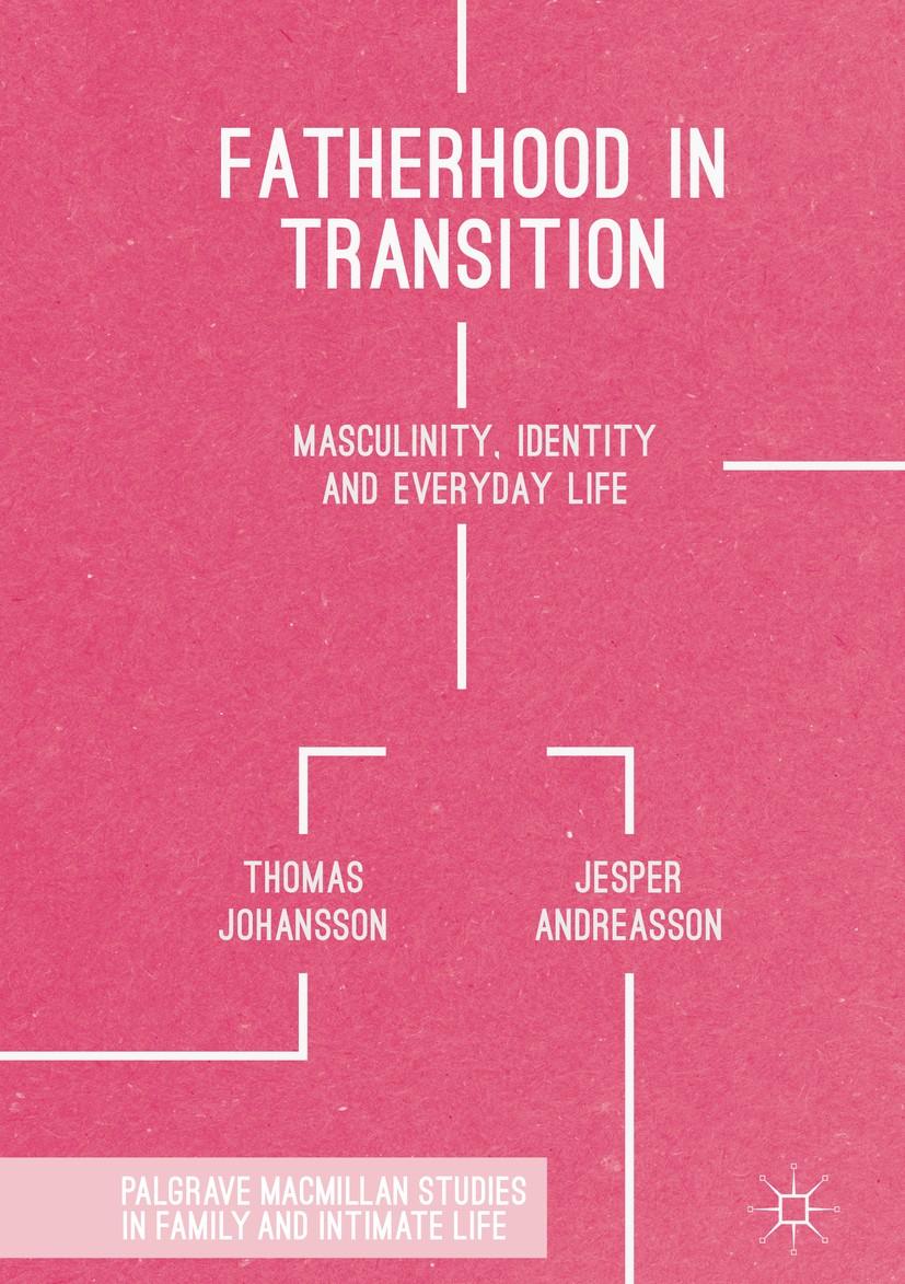 The image is a book cover with a pink textured background. The title 'FATHERHOOD IN TRANSITION' is prominently displayed in large white capital letters. Below the title, the subtitle 'MASCULINITY, IDENTITY AND EVERYDAY LIFE' is written in smaller white capital letters. The authors' names, 'THOMAS JOHANSSON' and 'JESPER ANDREASSON', are positioned below the subtitle, each name aligned to the left and right respectively. At the bottom, there is a white rectangular section containing the text 'PALGRAVE MACMILLAN STUDIES IN FAMILY AND INTIMATE LIFE'. A small logo is present in the bottom right corner.